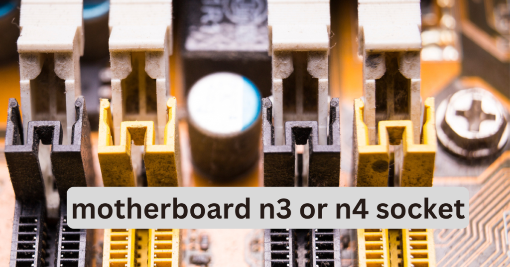 motherboard n3 or n4 socket